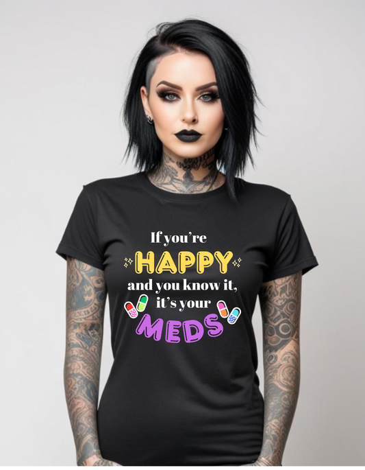 If you're HAPPY and you know it, it's your MEDS unisex T shirt Funny ADHD T-Shirt Cotton Unisex