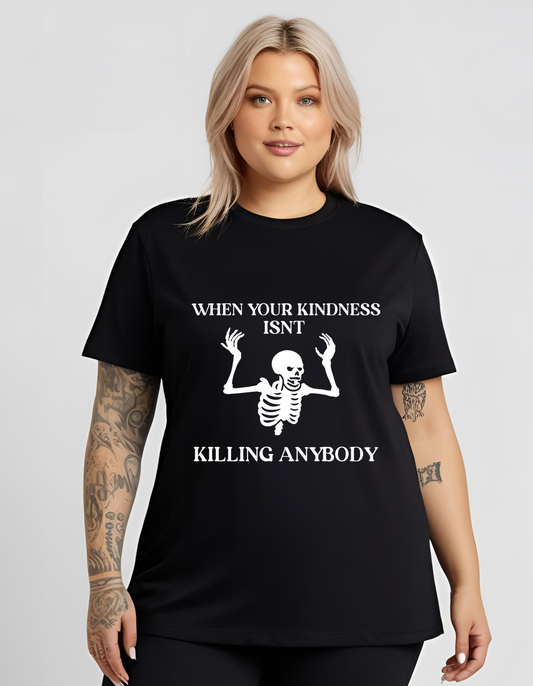 When Your Kindness Isn't Killing Anyone Tee Black Funny Goth Gothic T-Shirt Cotton Unisex