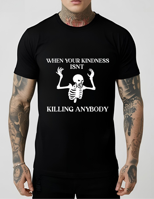 When Your Kindness Isn't Killing Anyone Tee Black Funny Goth Gothic T-Shirt Cotton Unisex